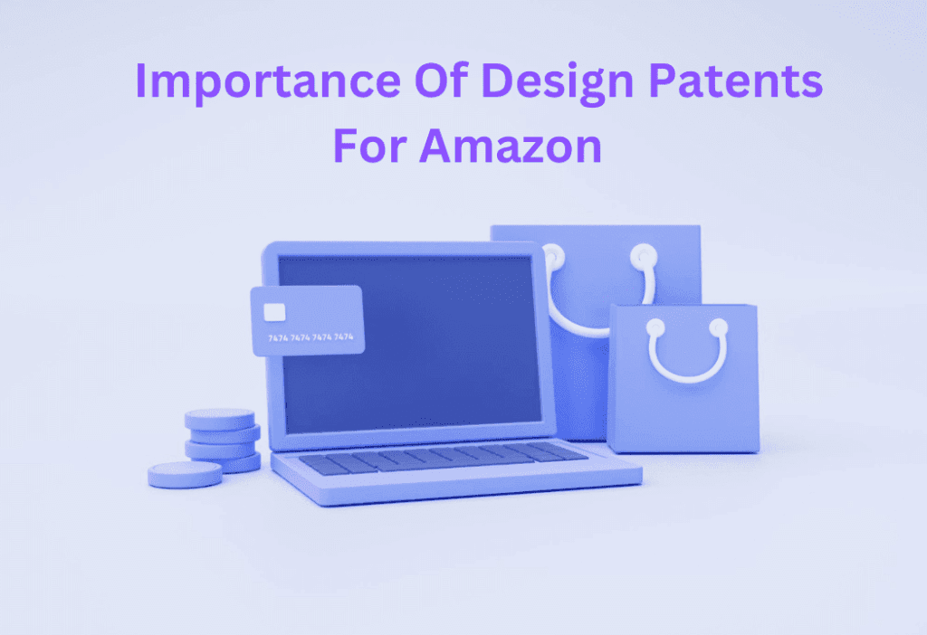 The Importance Of Design Patents For Amazon Sellers